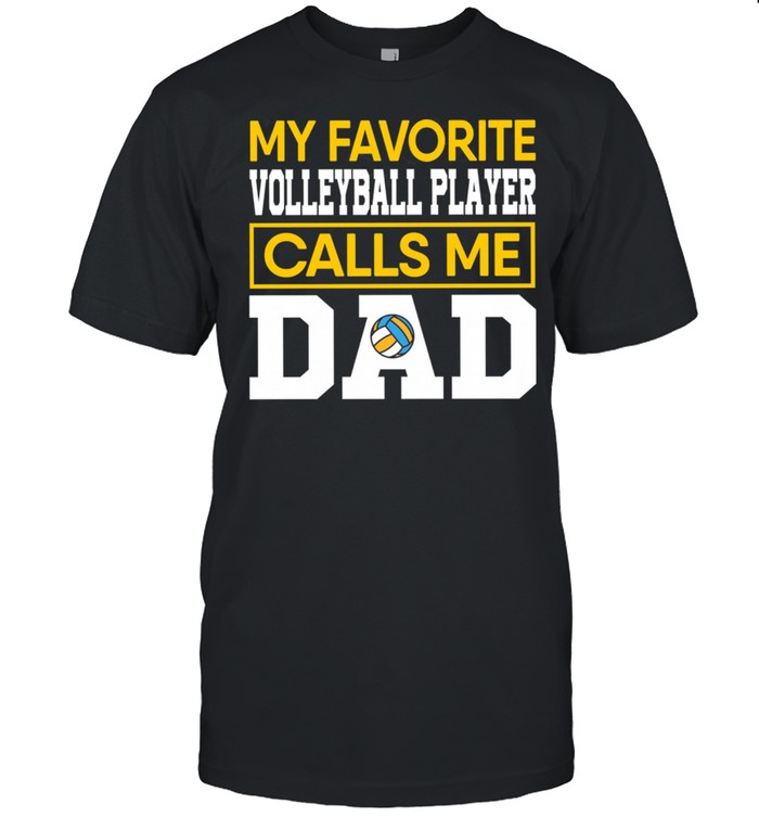 My Favorite Volleyball Player Calls Me Dad shirt