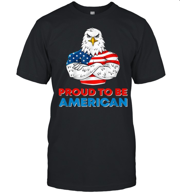 Proud To Be An American Patriotic 4th of July Eagle US Flag T-Shirt