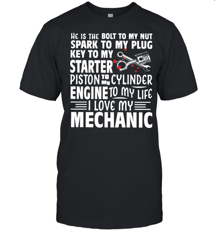 He Is The Bolt To My Nut Spark To My Plug Key To My Starter Mechanic shirt