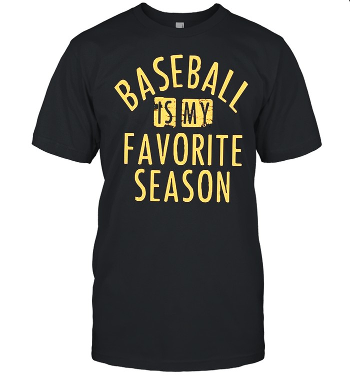 Baseball Is My Favorite Season shirt