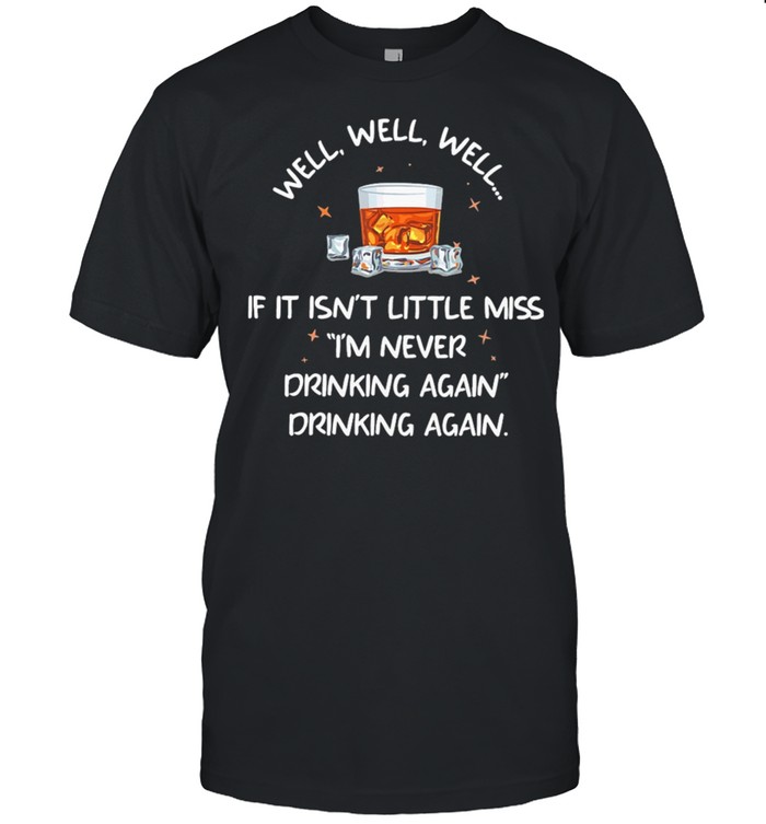 Bourbon If It Isnt Little Miss Im Never Drinking Again shirt