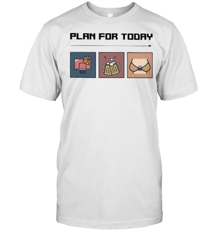 Plan For Today Basketball Beer And Boods  Classic Men's T-shirt