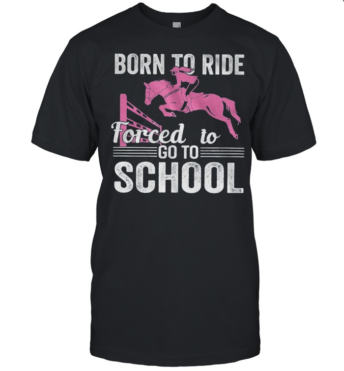 Born To Ride Forced To Go To School shirts