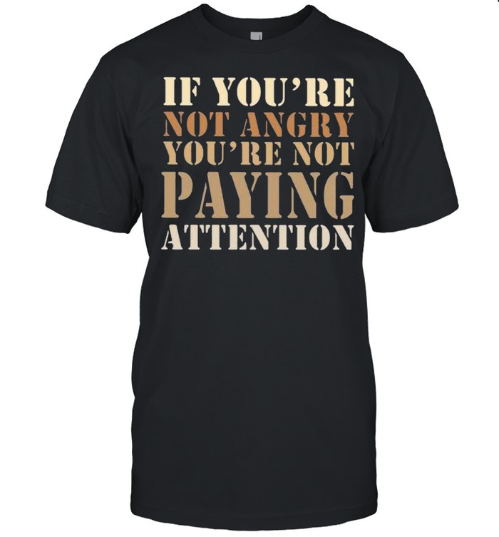 If youre not angry youre not paying attention black woman matter shirt Classic Men's T-shirt