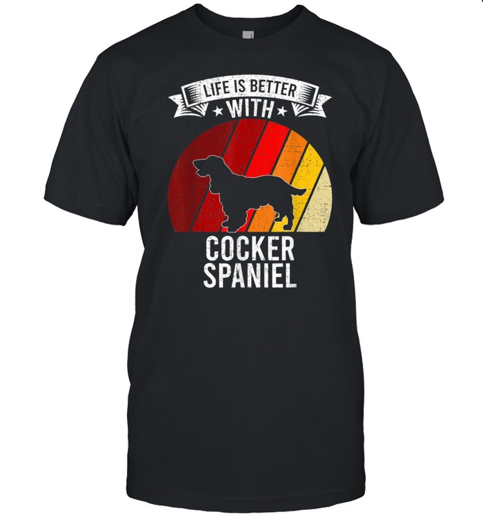 Lifes Iss Betters Withs Cockers Spaniels Dogss shirts