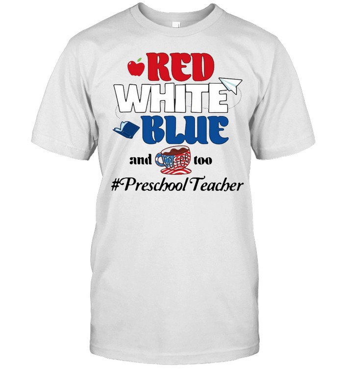 Apple Red White Blue And Coffee Too Preschool Teacher T-shirts