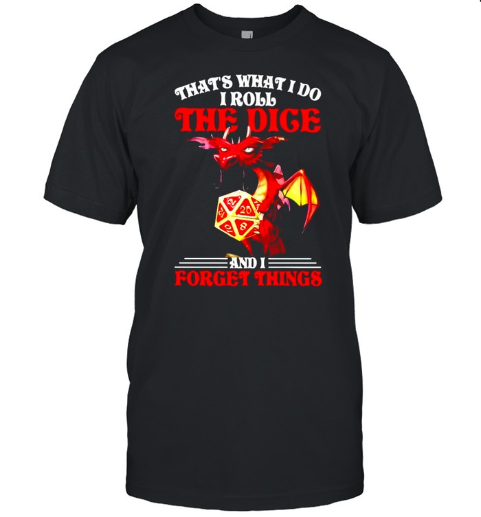 Dragon Dungeons & Dragons that’s what I do I roll the dice and I forget things shirt Classic Men's T-shirt