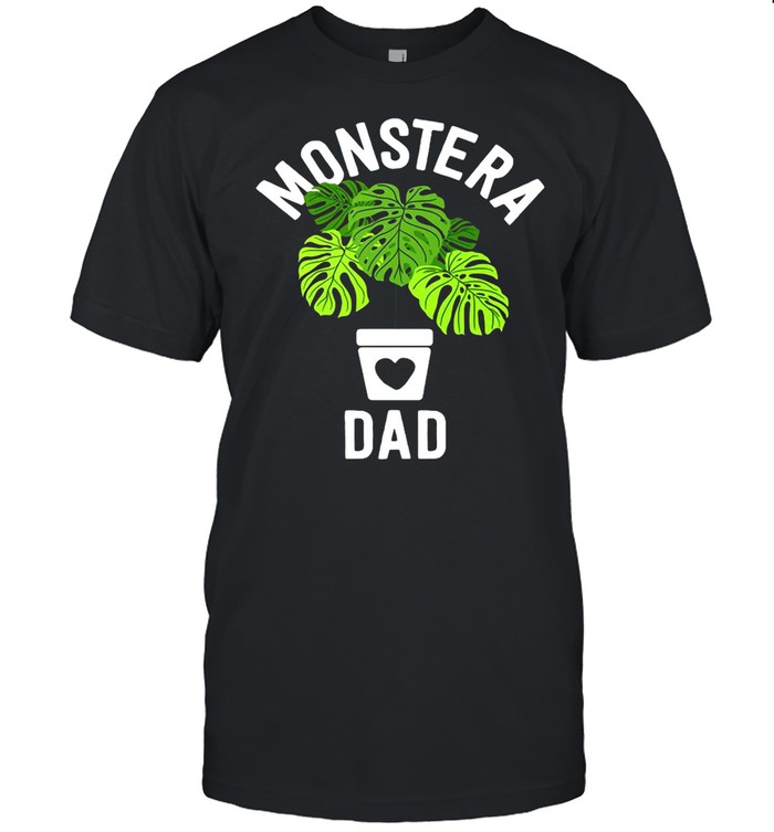 Fatherss Days Monsteras Dads Plants Dads Giftss Plants Daddys T-shirts