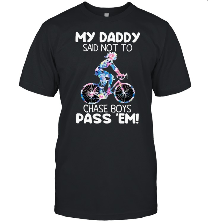 My Daddy Said Not To Chase Boys Pass Em Cycling shirt Classic Men's T-shirt