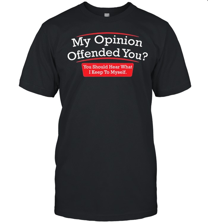 My Opinion Offended You Adult Humor Novelty Sarcasm Witty Mens shirt Classic Men's T-shirt