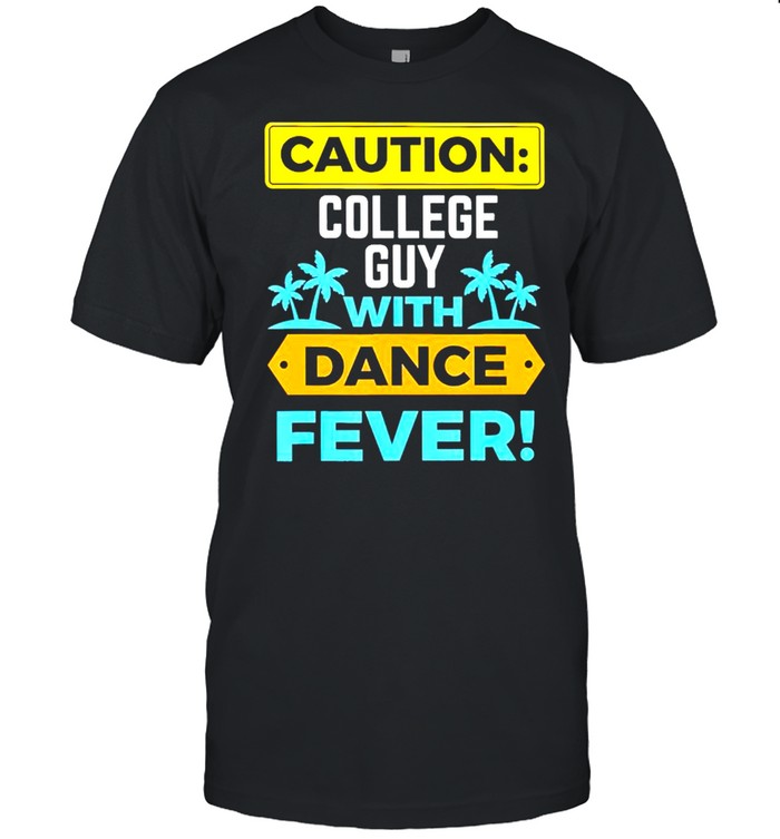 Caution college guy with dance fever shirts