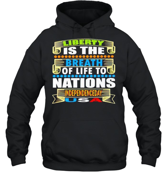 Liberty is the breath of life to nations Independence day shirt Unisex Hoodie