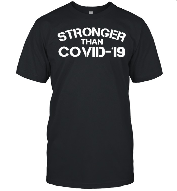 Stronger than covid 19 shirts