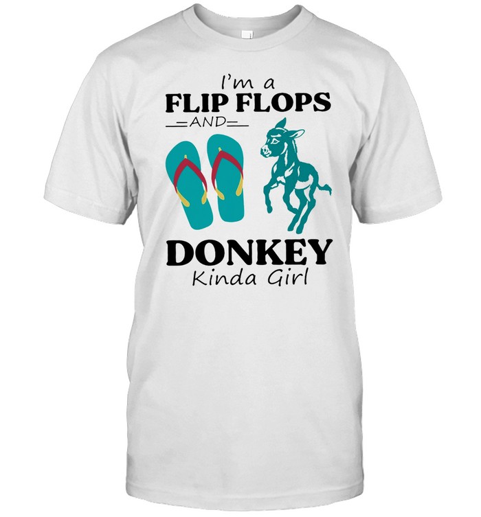 Im a Flip Flop and Donkey kinda girl shirts