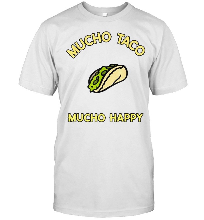 Mucho Taco Mucho Happy Shirt