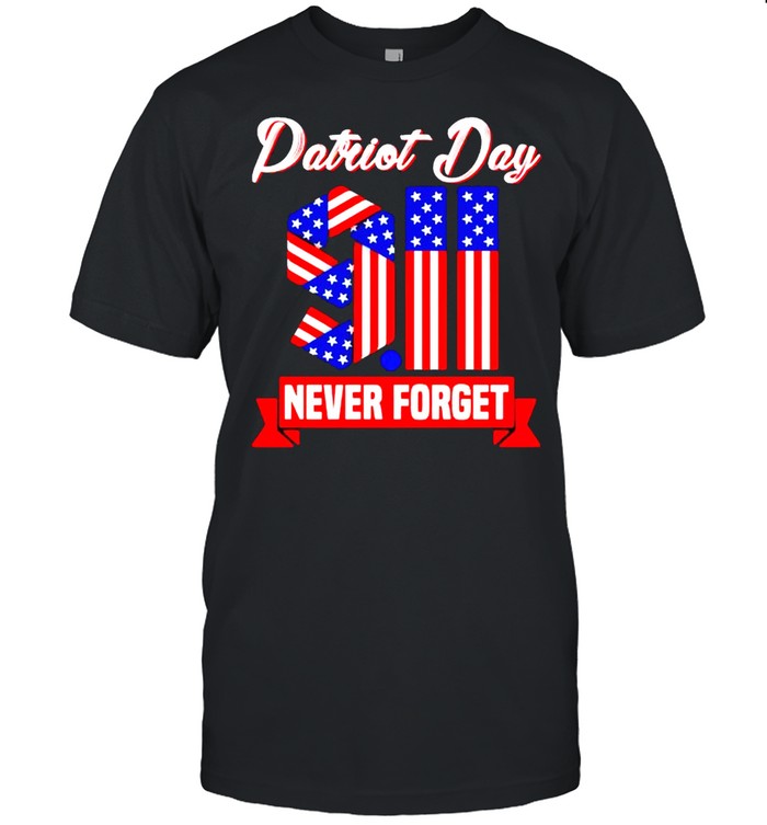Patriot day 9 11 never forget American flag shirt