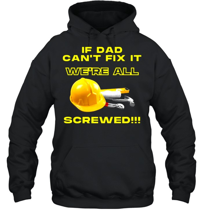 If dad can’t fix it we’re all screwed  Unisex Hoodie