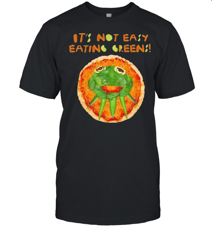 Itss nots easys eatings greenss shirts