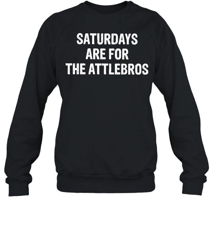Saturdays are for the attlebros shirt Unisex Sweatshirt