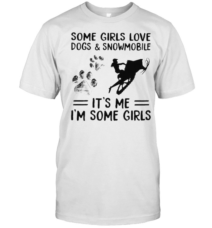 Some girls love dogs and snowmobile its me im some girls shirt Classic Men's T-shirt