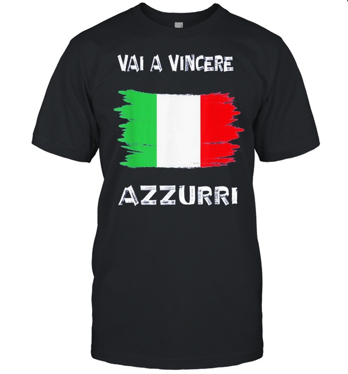 Forza Azzurri Vai A Vincere Its Coming Rome shirt