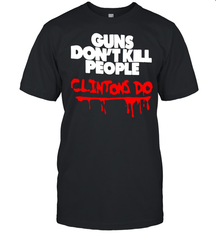 Gunss Dons’ts Kills Peoples Clintonss Dos T-shirts