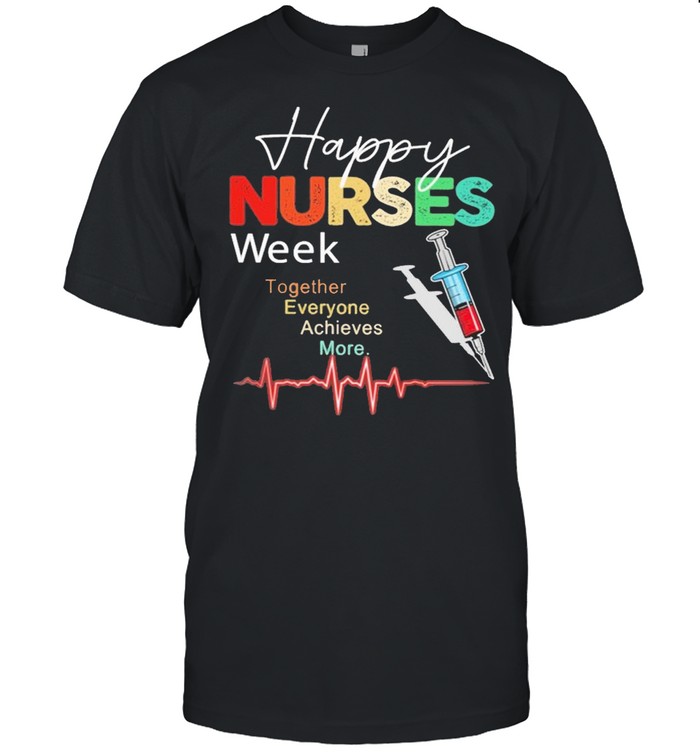Happy Nurses week together everyone Achieves More 2021 shirt