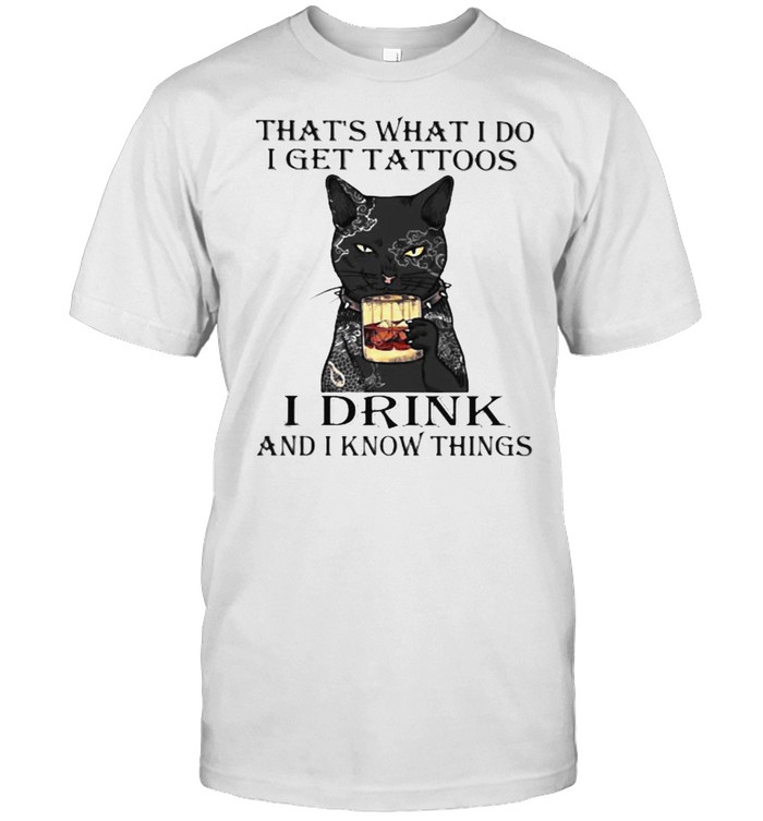 That’s What I Do I Get Tattoos I Drink Bourbon And I Forget Things Cat Shirt