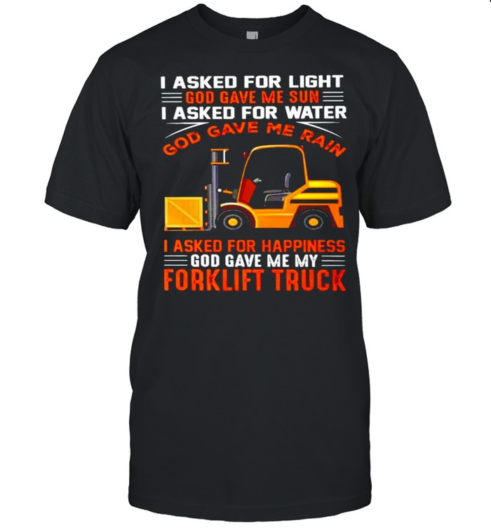 Forklift Truck I asked for light God save me sun shirts