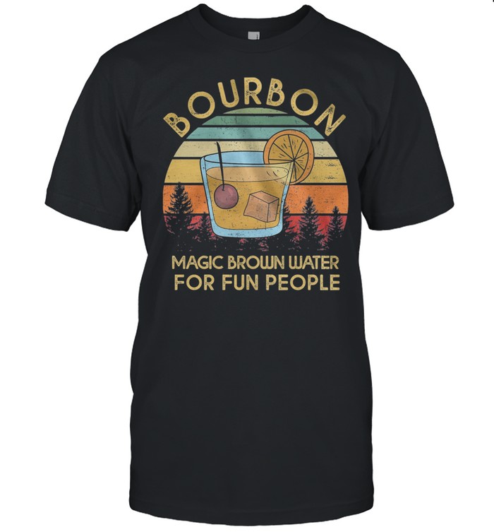 Bourbon Magic Brown Water For Fun People Vintage Retro shirts