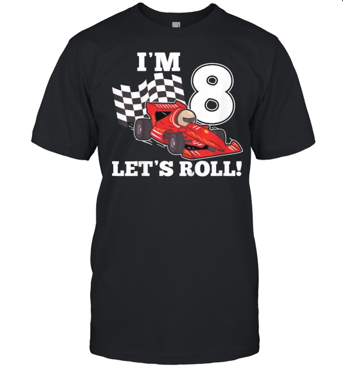 Im 8 lets roll 8th Birthday Toddler Racing Car Driver T- Classic Men's T-shirt