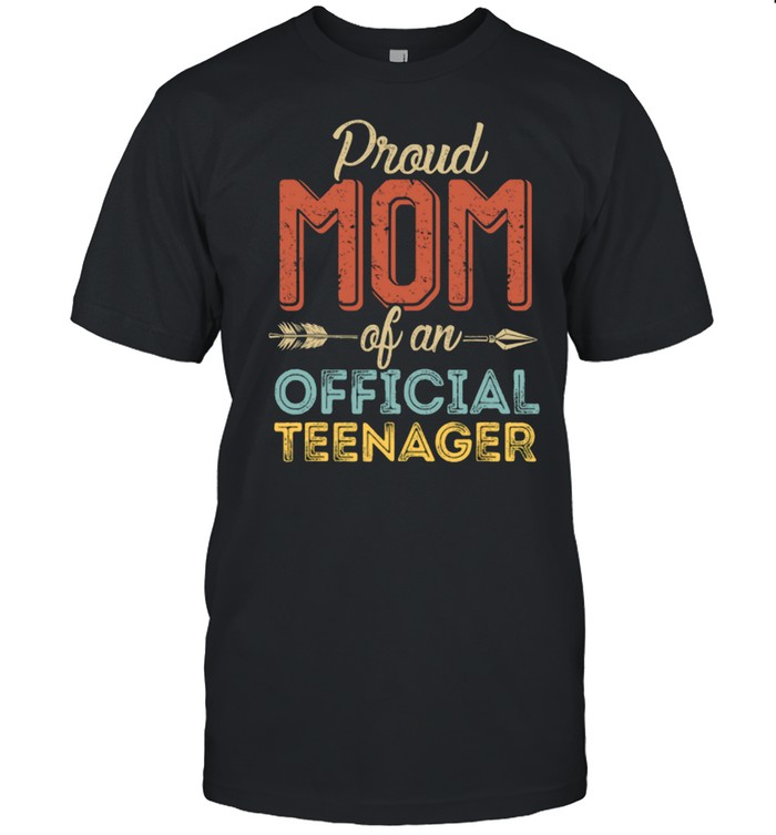 Proud Mom of Official Teenager shirts