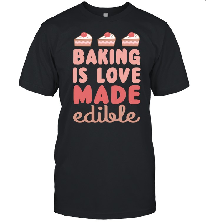 Baking Edible Love Fun Baker shirt