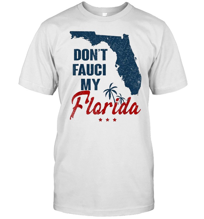 Dont Fauci My Floridas 2024 shirt