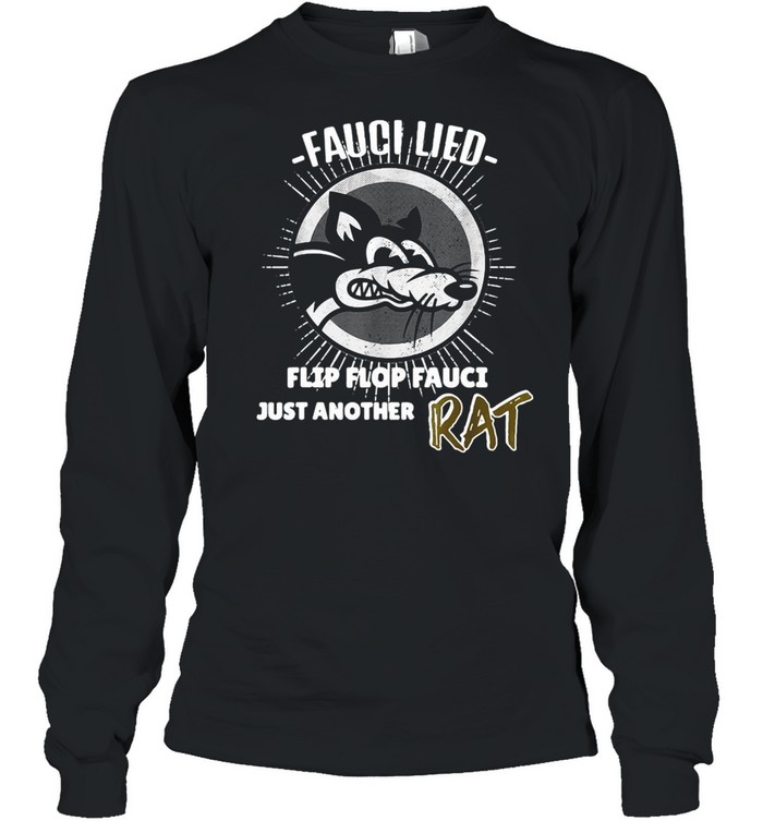 Fauci Lied Flip Flop Fauci Just Another Rat T-shirt Long Sleeved T-shirt