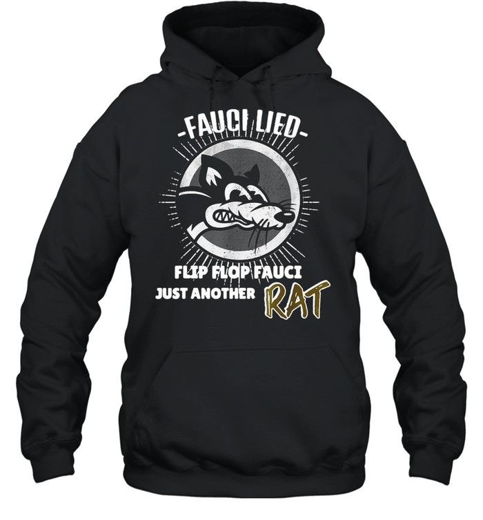 Fauci Lied Flip Flop Fauci Just Another Rat T-shirt Unisex Hoodie