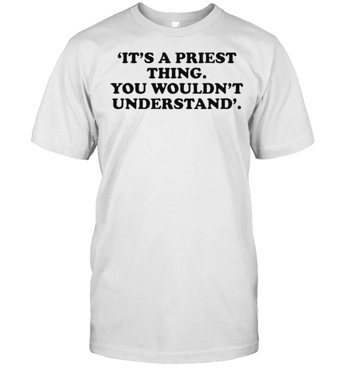 Its a priest thing you wouldn’t understand shirt Classic Men's T-shirt
