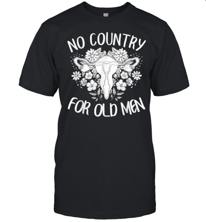 No Country For Old Men Uterus Feminist Women Rights T-Shirt