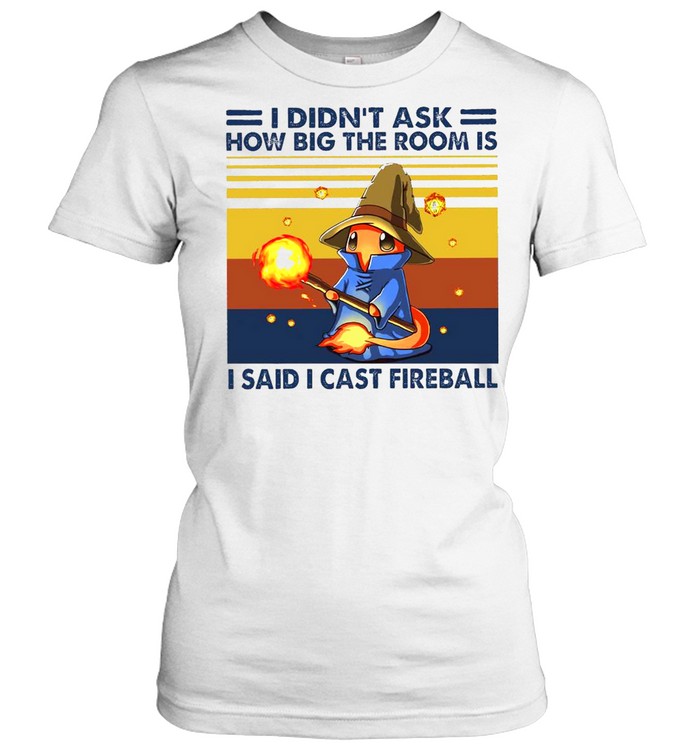 I Didn’t Ask How Big The Room Is I Said I Cast Fireball Vintage Retro T-shirt Classic Women's T-shirt