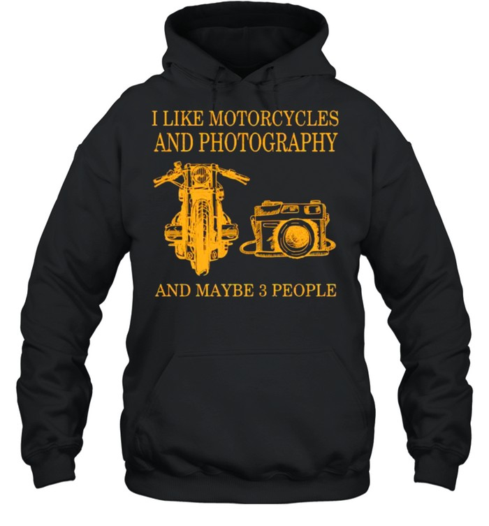 I like motorcycles and photography and maybe 3 people shirt Unisex Hoodie