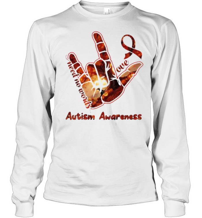 Need no words love autism awareness sign language shirt Long Sleeved T-shirt