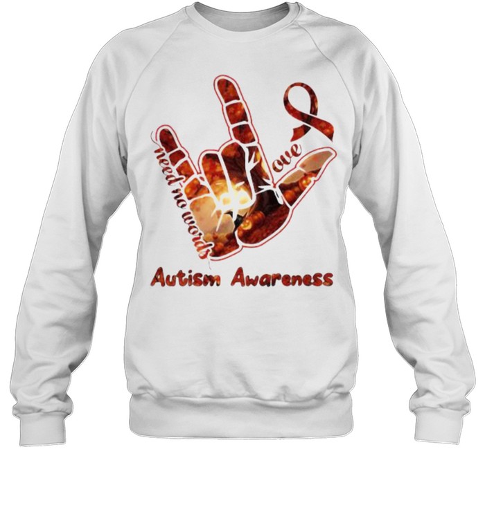 Need no words love autism awareness sign language shirt Unisex Sweatshirt