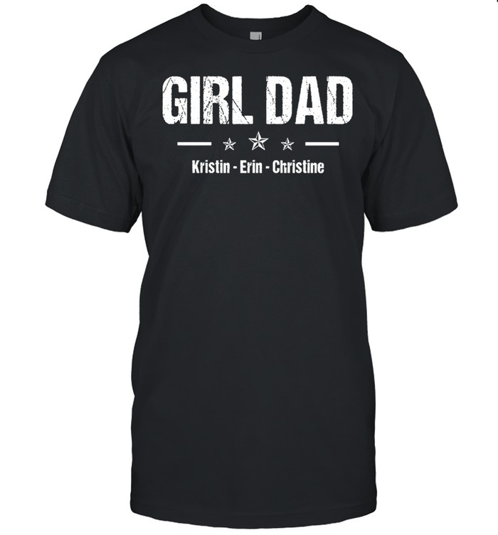Girl dad kristin erin christine shirt