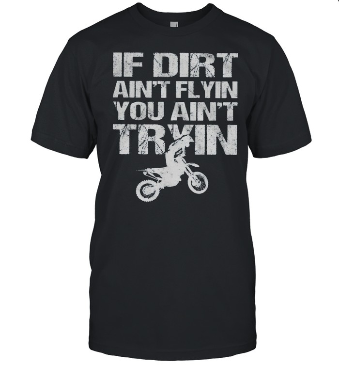 If Dirt Aint Flyin You Ain’t Tryin Motorcycle shirt Classic Men's T-shirt