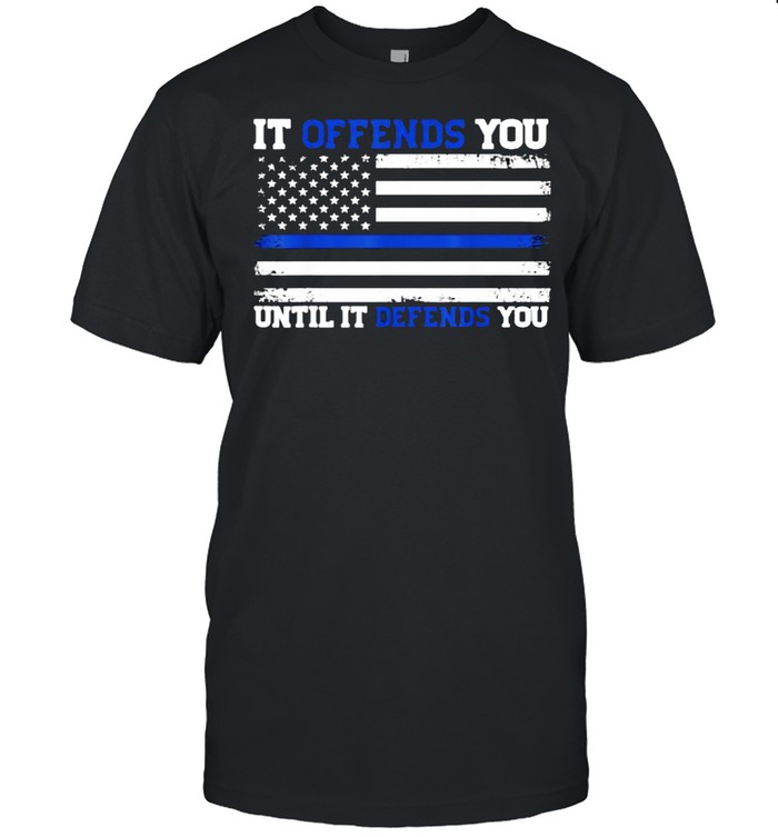 It Offends You Until It Defends You Blue Line Police flag T- Classic Men's T-shirt