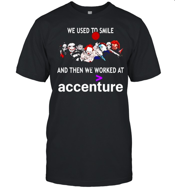 Horror Halloween we used to smile and the we worked at Accenture shirts