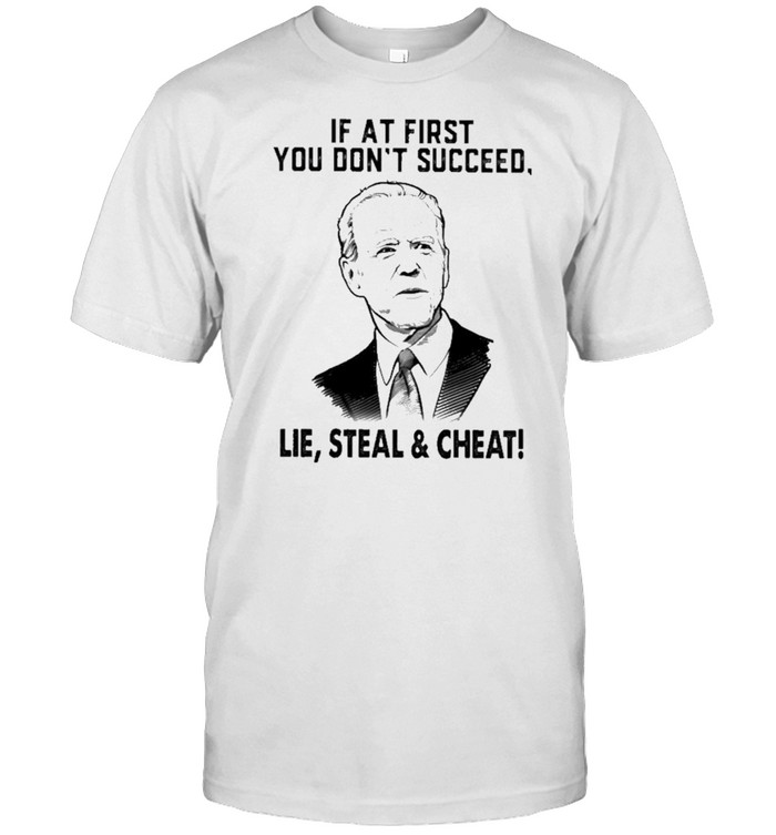 If at first you dont succeed lie steal and cheat shirt Classic Men's T-shirt
