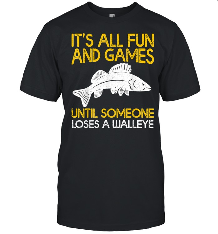 It's All Fun And Games Until Someone Loses A Walleye shirt Classic Men's T-shirt