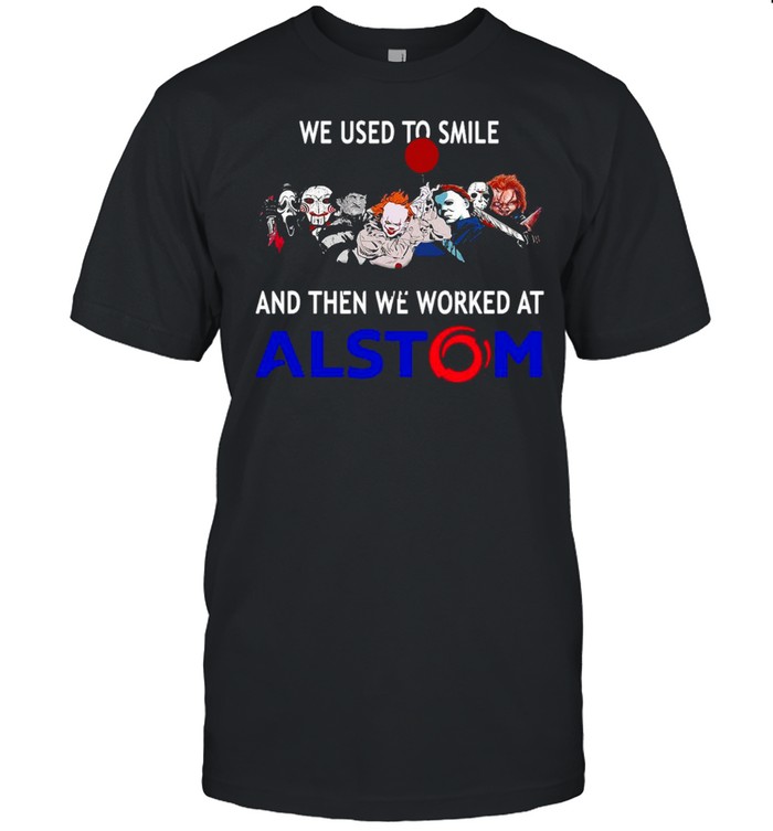 We Used To Smile And Then We Worked At Alstom Halloween T-shirts