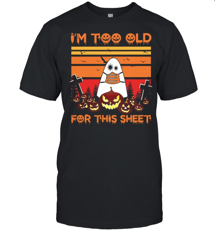 Ghost Face Mask Im Too Old For This Sheet Halloween Vintage shirts